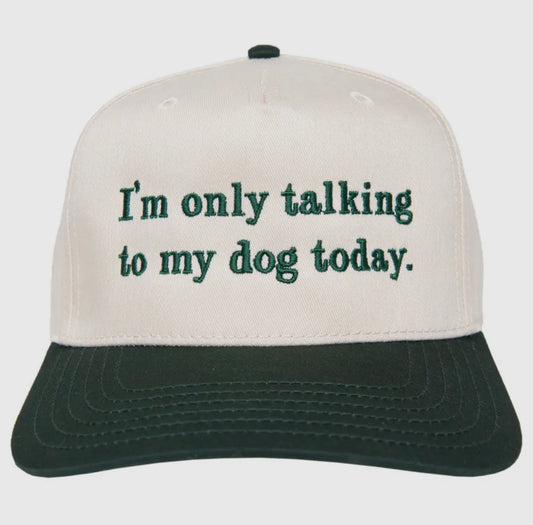 I’m only talking to my dog today Hat